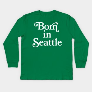 Born In Seattle - Washington State Pride Typography Gift Kids Long Sleeve T-Shirt